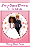 Every Queen Deserves Her King: How to Better Your Relationship With God First, Then With Your Natural King 1664244158 Book Cover