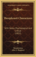 Theophrasti Characteres: With Notes, Psychological And Critical 1437349854 Book Cover