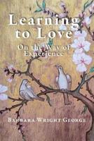 Learning to Love : Essays on the Way of Experience 1948796597 Book Cover