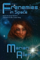 Frenemies in Space: Stories Set in the world of Sideshow in the Center Ring 1942166842 Book Cover