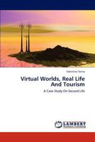 Virtual Worlds, Real Life And Tourism: A Case Study On Second Life 3659177172 Book Cover