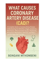 What Causes Coronary Artery Disease (CAD)?: Definition, Stages, Symptoms, Risk Factors, Atherosclerotic Treatments, Medication, Procedures, Self-Care & the Low Fat Vegan Solution B0FS18N27K Book Cover