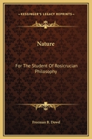 Nature: For The Student Of Rosicrucian Philosophy 1425317030 Book Cover