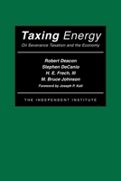 Taxing Energy: Oil Severance Taxation and the Economy 0945999690 Book Cover