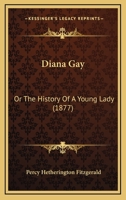 Diana Gay; Or, the History of a Young Lady 1241580766 Book Cover