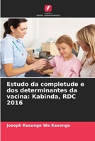 Estudo da completude e dos determinantes da vacina: Kabinda, RDC 2016 6205876973 Book Cover