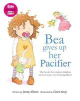 Bea Gives Up Her Pacifier: The book that makes children want to move on from pacifiers! 0992616727 Book Cover