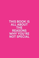 This Book is All About The Reasons Why You're Not Special: Medium Lined Notebook/Journal for Work, School, and Home Funny Hot Pink 1661245110 Book Cover