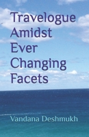 Travelogue Amidst Ever Changing Facets !: Travelogue! 1973720329 Book Cover