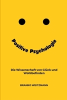 Positive Psychologie: die Wissenschaft von Glück und Wohlbefinden (German Edition) 1445230569 Book Cover