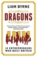 Dragons: Ten Entrepreneurs Who Built Britain 1781857474 Book Cover