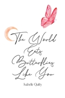 The World Eats Butterflies Like You 1959118234 Book Cover