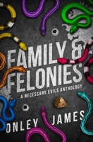 Family & Felonies: A Necessary Evils Anthology B0D87L9FHG Book Cover