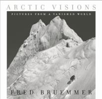 Arctic Visions: Pictures from a Vanished World 1554700922 Book Cover