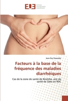 Facteurs à la base de la fréquence des maladies diarrhéiques: Cas de la zone de santé de Kirotshe, aire de santé de Sake en RDC 6202266465 Book Cover