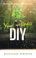 Your wellness DIY: Inspiring and healthy living practices B0CMRCVX6V Book Cover