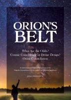 Orion's Belt: What Are the Odds? Cosmic Coincidence or Divine Design? Orion Constellation: An Astronomical/Biblical Perspective of the Majestic Constellation, Orion, and a Few Celestial Neighbors B0F6Z2Y6WL Book Cover