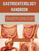 GASTROENTEROLOGY HANDBOOK: Diagnosis and Management of Gastrointestinal Diseases - Pathophysiology, Clinical Evaluation, and Evidence-Based Therapeutics for Internal Medicine Residents B0H5TP5PZM Book Cover