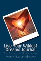 Live Your Wildest Dreams: Be Open to Receiving 153758037X Book Cover
