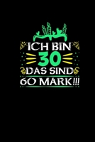 Ich Bin 30 Das Sind 60 Mark: Notizbuch 30. Geburtstag Geschenk Lustig Humor Witz Spa�geschenke 30 Jahre Alt Journal Terminkalender Planer 167347036X Book Cover