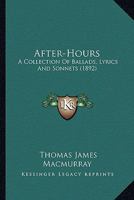 After-Hours: A Collection Of Ballads, Lyrics And Sonnets 1120140684 Book Cover