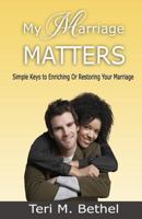 My Marriage Matters: Simple Keys to Enriching or Restoring Your Marriage... 1536908827 Book Cover