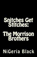 Snitches Get Stitches: The Morrison Brothers 1500598011 Book Cover