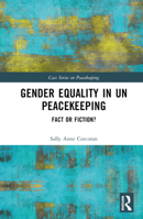 Gender Equality in UN Peacekeeping: Fact or Fiction? (Cass Series on Peacekeeping) 1032642084 Book Cover