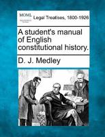 A Student's Manual of English Constitutional History 1241552991 Book Cover