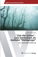 Zeit der G�tter - Lutz Dammbeck als medialer Waldg�nger 3639491203 Book Cover