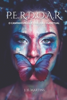 P.E.R.D.O.A.R.: O caminho para a evolução espiritual (Portuguese Edition) B0CW9T5XY6 Book Cover