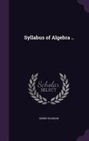 Syllabus of algebra .. 1347281150 Book Cover