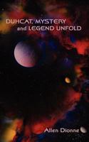 Duhcat, Mystery and Legend Unfold 0985397926 Book Cover