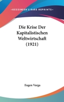 Die Krise Der Kapitalistischen Weltwirtschaft (1921) 1141652145 Book Cover