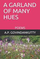 A GARLAND OF MANY HUES: POEMS 1795642173 Book Cover