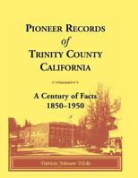 Pioneer Records of Trinity County, California: A Century of Facts, 1850-1950 0788410288 Book Cover