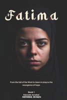 Fatima: From the fall of the West into the hands of Islam in 2029, to the resurgence of hope. Book I 9878545113 Book Cover