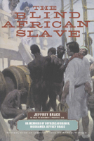 The Blind African Slave: Memoirs of Boyrereau Brinch, Nicknamed Jeffrey Brace 0299201449 Book Cover