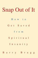 Snap Out of It: How to Get Saved from Spiritual Insanity 0595345441 Book Cover