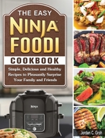 The Easy Ninja Foodi Cookbook: Simple, Delicious and Healthy Recipes to Pleasantly Surprise Your Family and Friends 1802449892 Book Cover