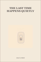 The Last Time Happens Quietly (Between Then and Now) B0HG7G4D22 Book Cover
