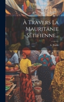 À Travers La Mauritanie Sétifienne... 1020602996 Book Cover
