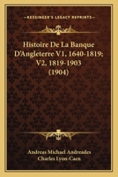 Histoire De La Banque D'Angleterre V1, 1640-1819; V2, 1819-1903 (1904) 116772836X Book Cover