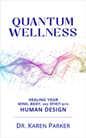 Quantum Wellness: Healing Your Mind, Body, and Spirit with Human Design 1961347830 Book Cover