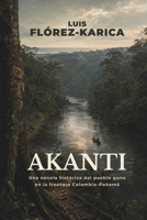 Akanti: Una novela histórica del pueblo guna en la frontera Colombia-Panamá (Spanish Edition) B0HGPDPX81 Book Cover