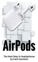 Airpods: The Next Step in Headphones 1542715415 Book Cover