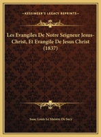 Les Evangiles De Notre Seigneur Jesus-Christ, Et Evangile De Jesus Christ (1837) 1160170568 Book Cover