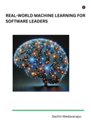 Real-World Machine Learning for Software Leaders B0F1V38VVC Book Cover