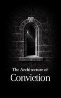 The Architecture of Conviction: Thirty Reflections on Faith, Reason, and Moral Clarity (The Formation Series) B0GXB66GSL Book Cover