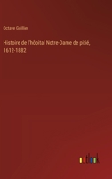 Histoire de l'hôpital Notre-Dame de pitié, 1612-1882 (French Edition) 3385066107 Book Cover